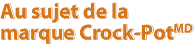 Au sujet de la marque Crock-Pot